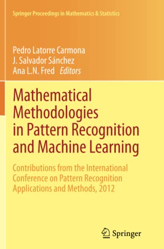 Mathematical Methodologies in Pattern Recognition and Machine Learning: Contributions from the International Conference on Pattern Recognition ... in Mathematics & Statistics, Band 30)