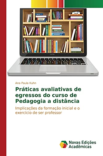 Práticas avaliativas de egressos do curso de Pedagogia a distância: Implicações da formação inicial e o exercício de ser professor