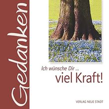 Ich wünsche Dir ... viel Kraft! (Gedanken)