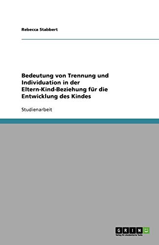 Bedeutung von Trennung und Individuation in der Eltern-Kind-Beziehung für die Entwicklung des Kindes