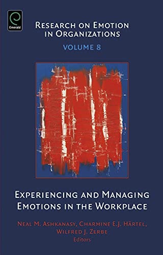 Experiencing and Managing Emotions in the Workplace (Research on Emotion in Organizations, 8, Band 8)