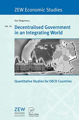 Decentralised Government in an Integrating World: Quantitative Studies for OECD Countries (ZEW Economic Studies, 34, Band 34)