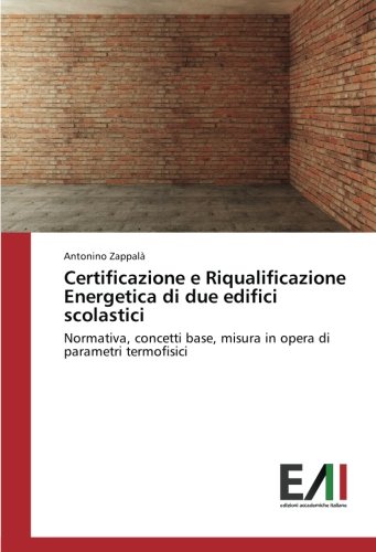 Certificazione e Riqualificazione Energetica di due edifici scolastici: Normativa, concetti base, misura in opera di parametri termofisici