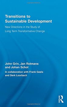 Transitions to Sustainable Development: New Directions in the Study of Long Term Transformative Change (Routledge Studies in Sustainability Transitions)
