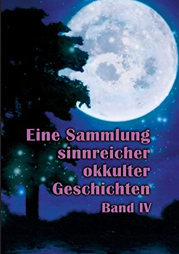 Eine Sammlung sinnreicher okkulter Geschichten: Band IV
