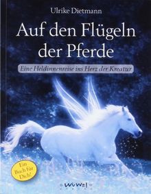 Auf den FlÃ1/4geln der Pferde: Eine Heldinnenreise ins Herz der Kreatur