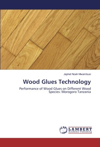 Wood Glues Technology: Performance of Wood Glues on Different Wood Species: Morogoro Tanzania