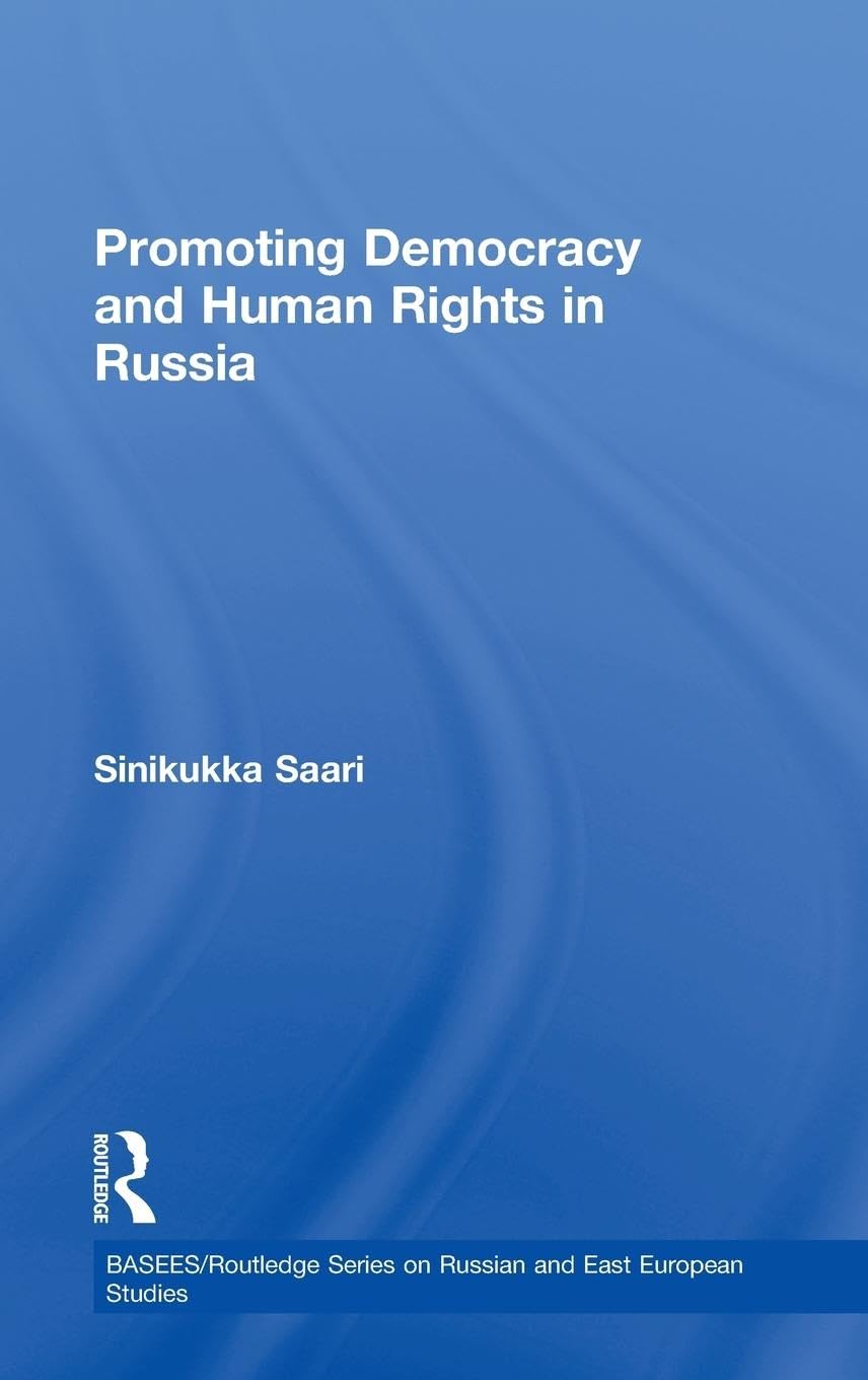 Promoting Democracy and Human Rights in Russia (BASEES/Routledge Series on Russian and East European Studies, 61, Band 61)