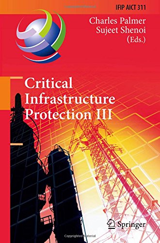Critical Infrastructure Protection III: Third IFIP WG 11.10 International Conference, Hanover, New Hampshire, USA, March 23-25, 2009, Revised Selected ... in Information and Communication Technology)