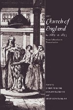 The Church of England c.1689–c.1833: From Toleration to Tractarianism
