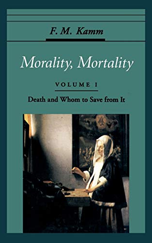 Morality, Mortality: Death and Whom to Save from It: Volume I: Death and Whom to Save from It