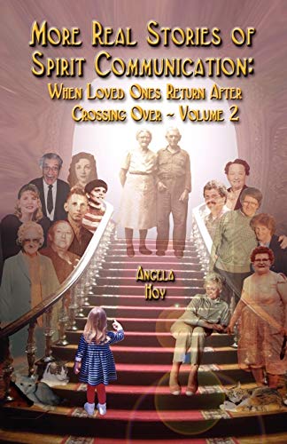 MORE REAL STORIES OF SPIRIT COMMUNICATION: When Loved Ones Return After Crossing Over - Volume 2