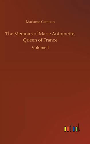 The Memoirs of Marie Antoinette, Queen of France: Volume 1