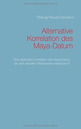 Alternative Korrelation des Maya-Datum: Eine alternative Möglichkeit der Korrelation des Maya-Datum, die dem aktuellen Wissenstand widerspricht.