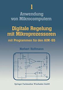 Anwendung von Mikrocomputern, Band 1: Digitale Regelung mit Mikroprozessoren mit Programmen für den AIM-65