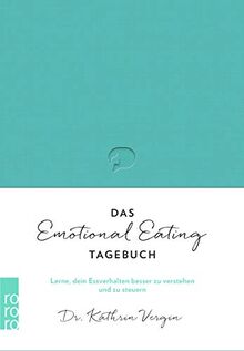 Das Emotional-Eating-Tagebuch: Lerne, dein Essverhalten besser zu verstehen und zu steuern