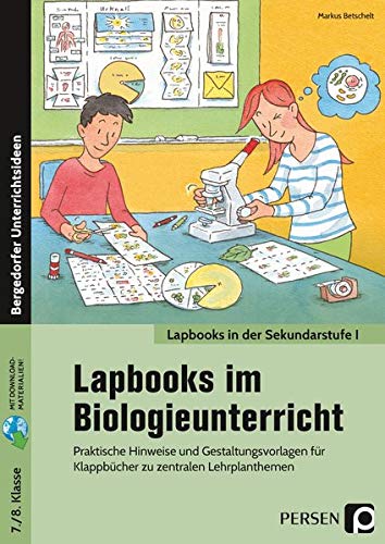 Lapbooks im Biologieunterricht - 7./8. Klasse: Praktische Hinweise und Gestaltungsvorlagen für Kl appbücher zu zentralen Lehrplanthemen (Lapbooks in der Sekundarstufe I)