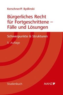 Bürgerliches Recht für Fortgeschrittene - Fälle und Lösungen: Schwerpunkte & Strukturen