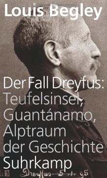 Der Fall Dreyfus: Teufelsinsel, Guantánamo, Alptraum der Geschichte