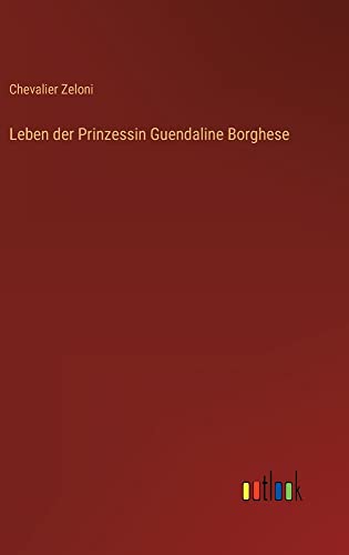 Leben der Prinzessin Guendaline Borghese