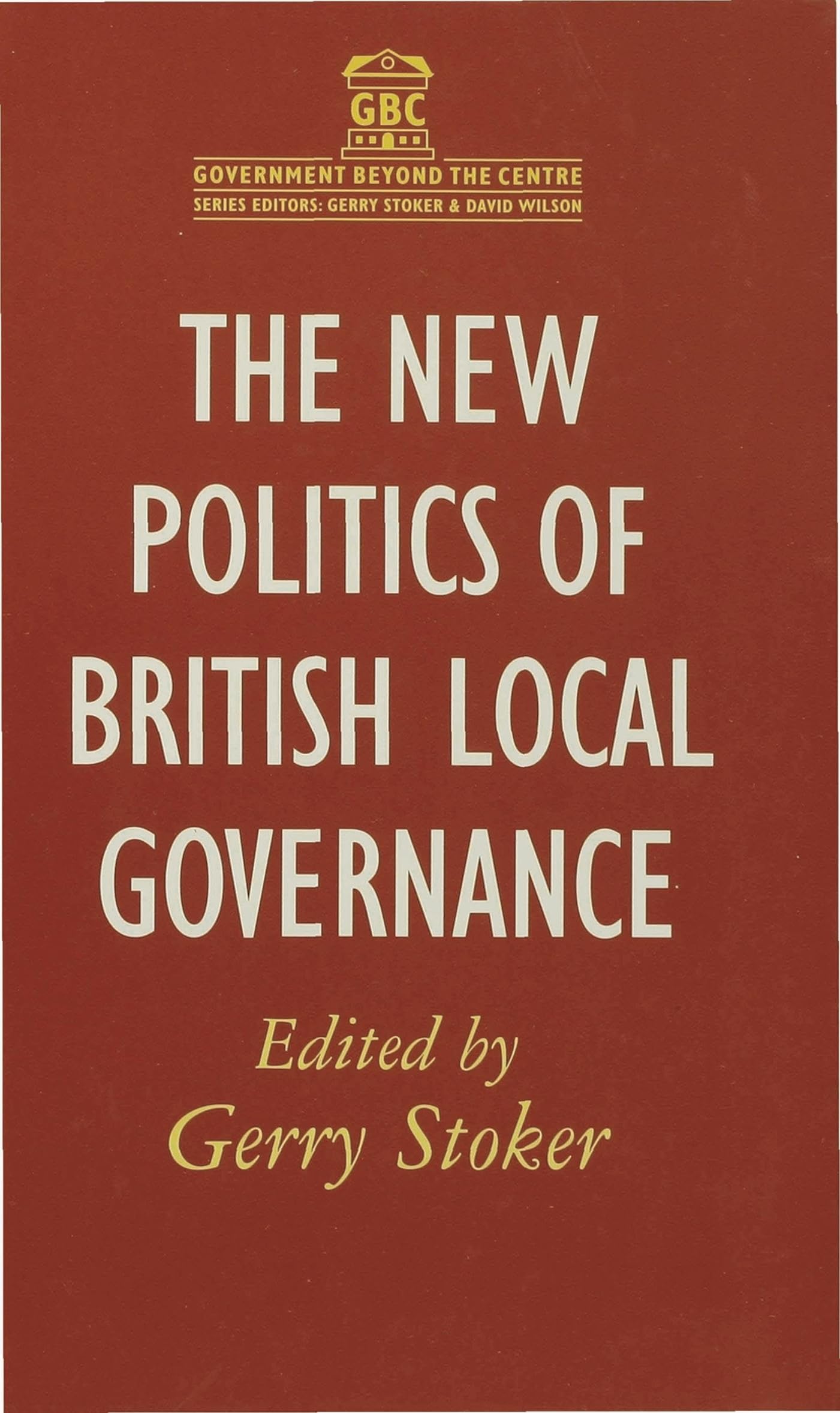 The New Politics of British Local Governance (Government beyond the Centre)