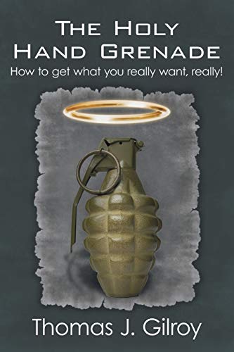 The Holy Hand Grenade: How to Get what You Really Want, Really!