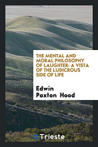The Mental and Moral Philosophy of Laughter: A Vista of the Ludicrous Side of Life