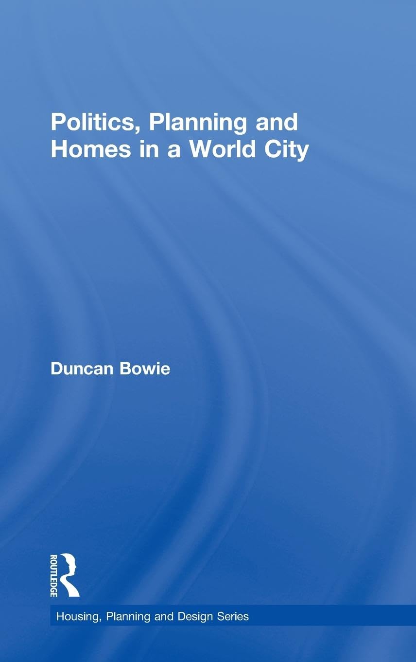 Politics, Planning and Homes in a World City (Housing, Planning and Design)
