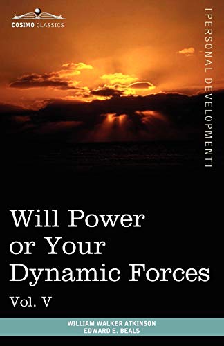 Personal Power Books (in 12 Volumes), Vol. V: Will Power or Your Dynamic Forces