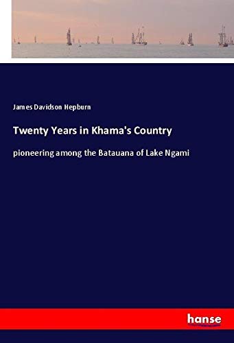 Twenty Years in Khama's Country: pioneering among the Batauana of Lake Ngami