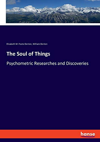 The Soul of Things: Psychometric Researches and Discoveries