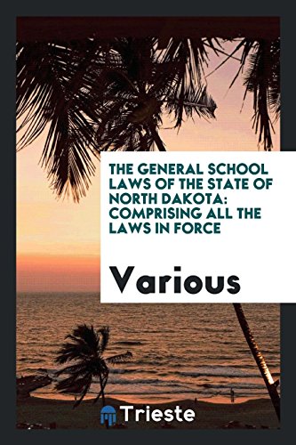 The general school laws of the State of North Dakota: comprising all the laws in force