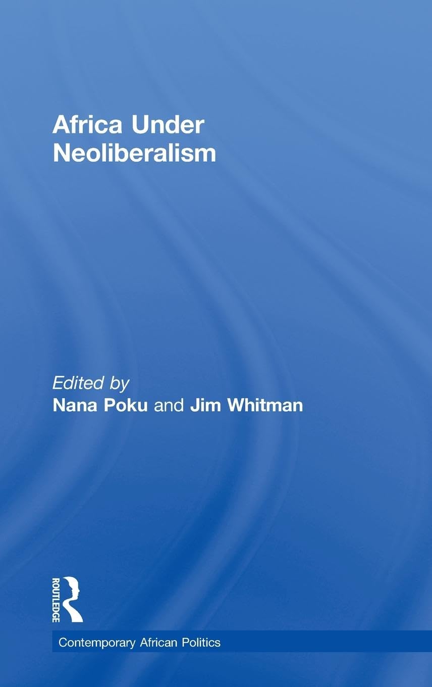 Africa Under Neoliberalism (Contemporary African Politics, Band 8)