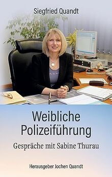 Weibliche Polizeiführung: Gespräche mit Sabine Thurau