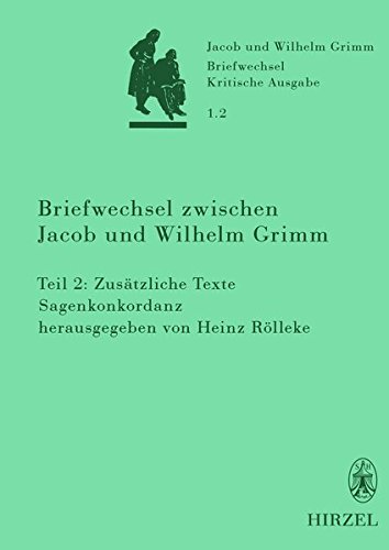Briefwechsel der Brüder Jacob und Wilhelm Grimm. Kritische Ausgabe in Einzelbänden: Grimm, Jacob; Grimm, Wilhelm, Bd.1.2 : Briefwechsel zwischen Jacob und Wilhelm Grimm