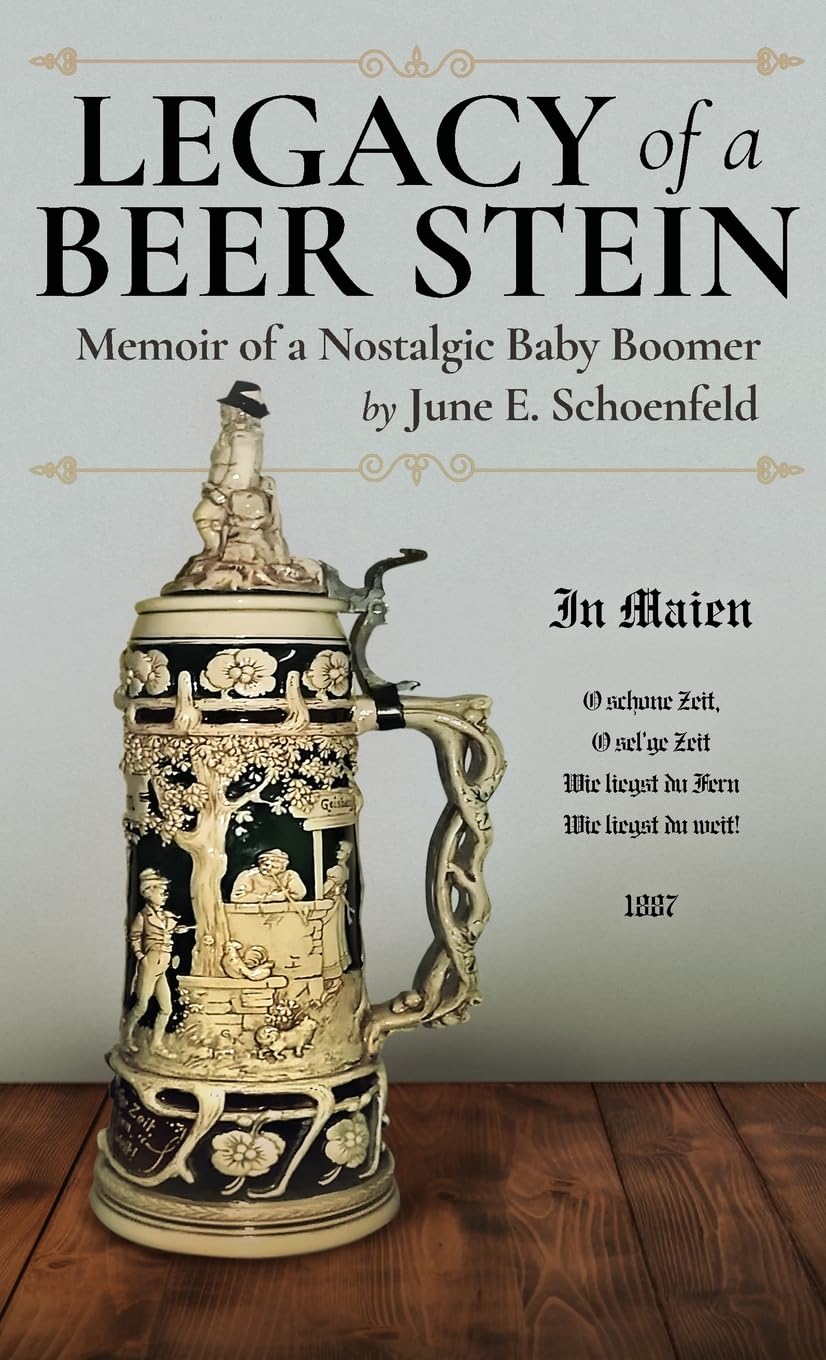 Legacy of a Beer Stein: Memoir of a Nostalgic Baby Boomer