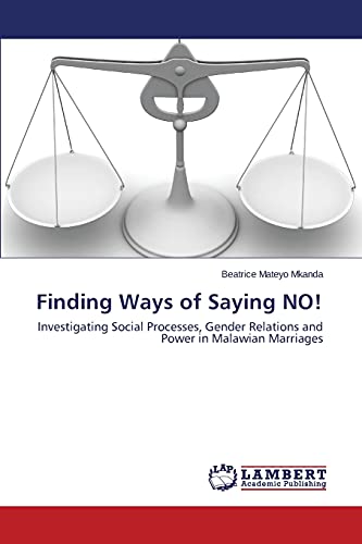 Finding Ways of Saying NO!: Investigating Social Processes, Gender Relations and Power in Malawian Marriages