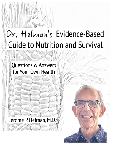 Dr. Helman's Evidence-Based Guide to Nutrition and Survival: Questions & Answers for Your Own Health