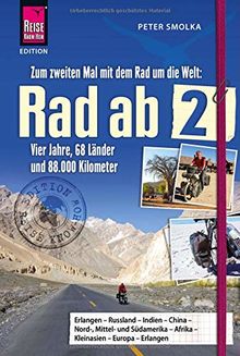 Rad ab 2 - Zum zweiten Mal mit dem Rad um die Welt Vier Jahre, 68 Länder und 88.000 Kilometer (Edition Reise Know-How)