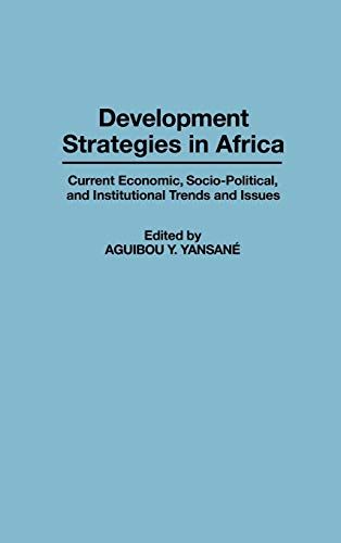 Development Strategies in Africa: Current Economic, Socio-Political, and Institutional Trends and Issues (Contributions in Afro-american & African Studies)