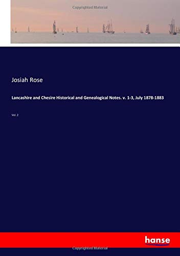 Lancashire and Chesire Historical and Genealogical Notes. v. 1-3, July 1878-1883: Vol. 2
