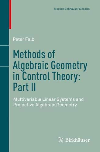 Methods of Algebraic Geometry in Control Theory: Part II: Multivariable Linear Systems and Projective Algebraic Geometry (Modern Birkhäuser Classics)