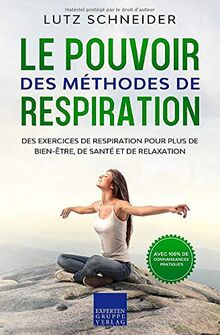 Le pouvoir des méthodes de respiration: Des exercices de respiration pour plus de bien-être, de santé et de relaxation