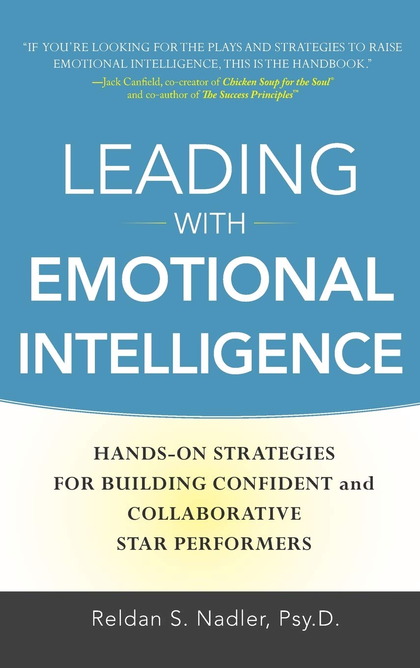 Leading with Emotional Intelligence: Hands-On Strategies for Building Confident and Collaborative Star Performers