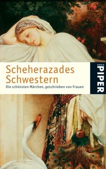 Scheherazades Schwestern: Die schönsten Märchen geschrieben von Frauen