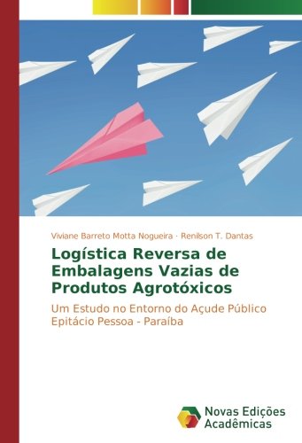 Logística Reversa de Embalagens Vazias de Produtos Agrotóxicos: Um Estudo no Entorno do Açude Público Epitácio Pessoa - Paraíba