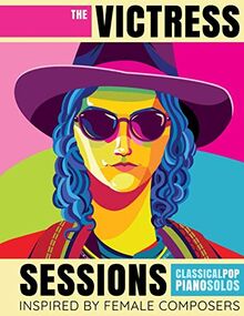 The Victress Sessions: Classical Pop Piano Solos Inspired By Female Composers