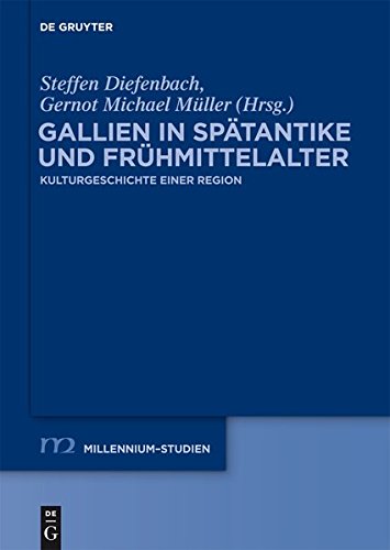Gallien in Spätantike und Frühmittelalter: Kulturgeschichte einer Region (Millennium-Studien / Millennium Studies, Band 43)