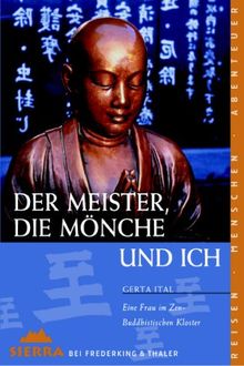 Der Meister, die Mönche und ich: Eine Frau im Zen-Buddhistischen Kloster