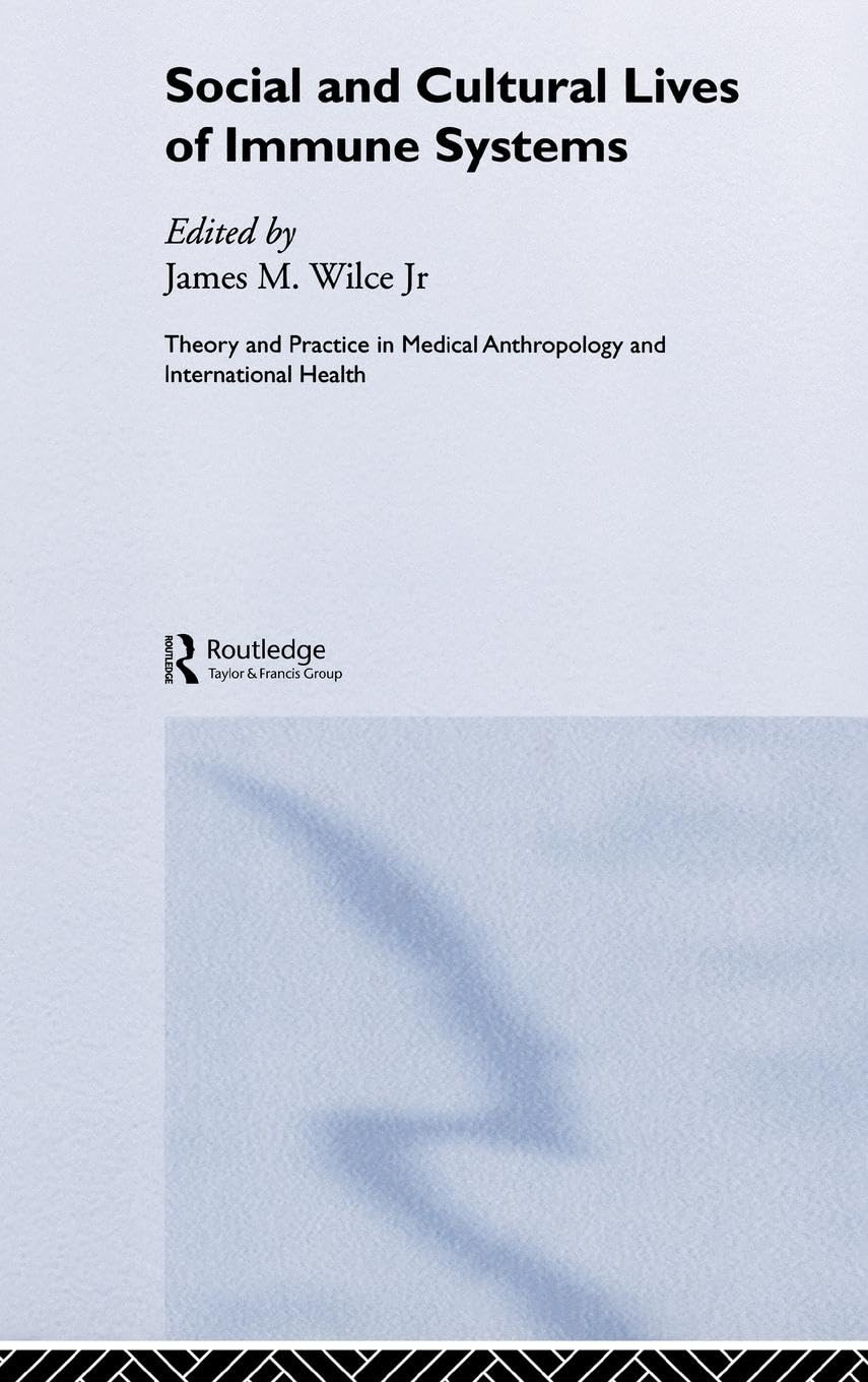 Social and Cultural Lives of Immune Systems (Theory and Practice in Medical Anthropology)